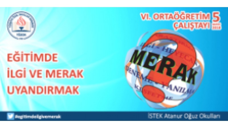 VI. ORTAÖĞRETİM ÇALIŞTAYI "Eğitimde İlgi ve Merak Uyandırmak"